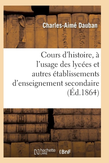 Nouveau Cours d'Histoire, À l'Usage Des Lycées Et Autres Établissements d'Enseignement Secondaire - Dauban-C-A