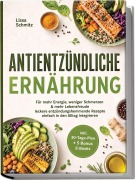 Cover-Bild zum Titel 'Antientzündliche Ernährung: Für mehr Energie, weniger Schmerzen & mehr Lebensfreude - leckere entzündungshemmende Rezepte einfach in den Alltag integrieren - inkl. 30-Tage-Plan + 5 Bonus E-Books' von 'Lissa Schmitz'