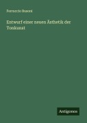 Cover-Bild zum Titel 'Entwurf einer neuen Ästhetik der Tonkunst' von 'Ferruccio Busoni'