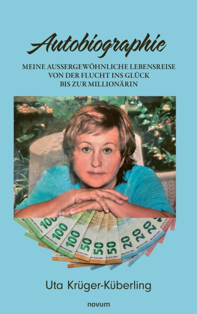 Meine aussergewöhnliche Lebensreise von der Flucht ins Glück bis zur Millionärin - Uta Krüger-Küberling