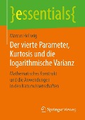 Cover-Bild zum Titel 'Der vierte Parameter, Kurtosis und die logarithmische Varianz' von 'Marcus Hellwig'
