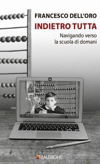 Indietro tutta. Navigando verso la scuola di domani - Francesco Dell'Oro