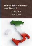 Storia d'Italia attraverso i suoi Governi Parte quarta - Santo La Rosa