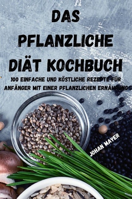 DAS PFLANZLICHE DIÄT KOCHBUCH - Johan Mayer