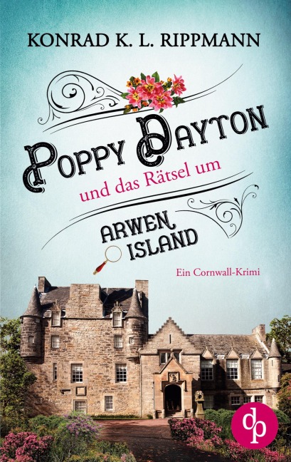 Poppy Dayton und das Rätsel um Arwen Island - Konrad K. L. Rippmann