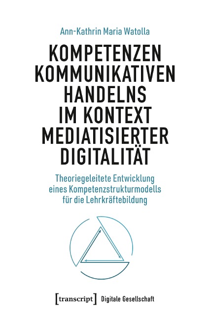 Kompetenzen kommunikativen Handelns im Kontext mediatisierter Digitalität - Ann-Kathrin Maria Watolla