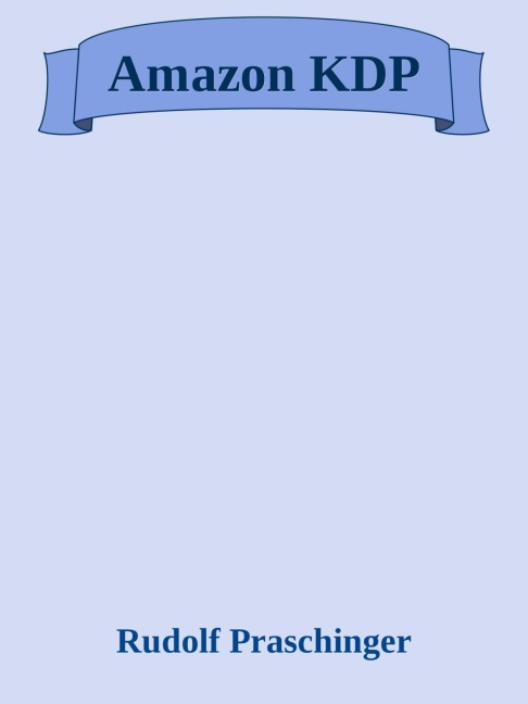 Amazon KDP - Rudolf Praschinger