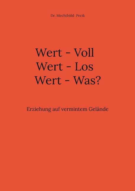 Wert - Voll  Wert - Los  Wert - Was? - Mechthiild Pecik
