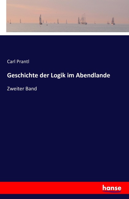 Geschichte der Logik im Abendlande - Carl Prantl