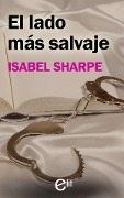Cover-Bild zum Titel 'El lado más salvaje' von 'Isabel Sharpe'