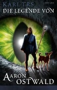 Cover-Bild zum Titel 'Die Legende von Aaron Ostwald' von 'Karl Trs'