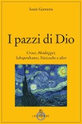 Cover-Bild zum Titel 'I pazzi di Dio. Croce, Heidegger, Schopenhauer, Nietzsche e altri' von 'Sossio Giametta'