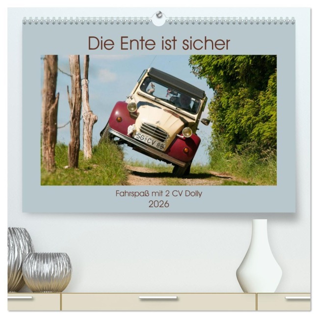Die Ente ist sicher - Fahrspaß mit 2 CV Dolly (hochwertiger Premium Wandkalender 2026 DIN A2 quer), Kunstdruck in Hochglanz - Meike Bölts