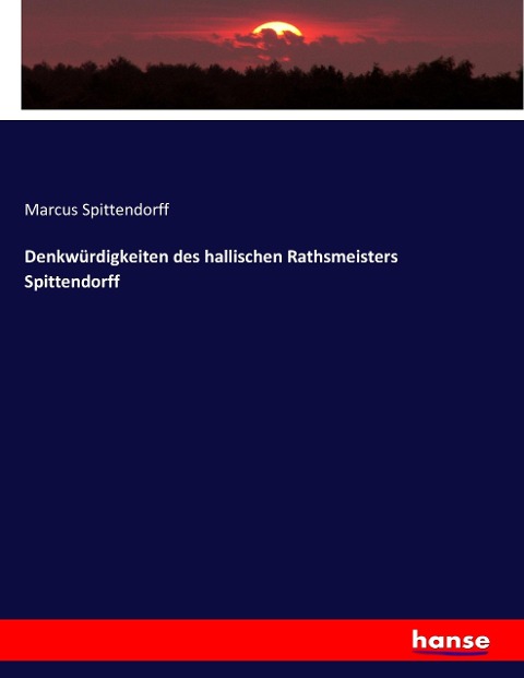 Denkwürdigkeiten des hallischen Rathsmeisters Spittendorff - Marcus Spittendorff