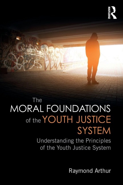 The Moral Foundations of the Youth Justice System - Raymond Arthur