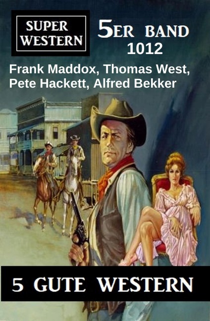 Super Western 5er Band 1012 - Alfred Bekker, Thomas West, Frank Maddox, Pete Hackett