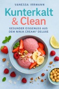 Cover-Bild zum Titel 'Kunterkalt & Clean - Gesunder Eisgenuss aus dem Ninja Creami® Deluxe' von 'Vanessa Irrmann'