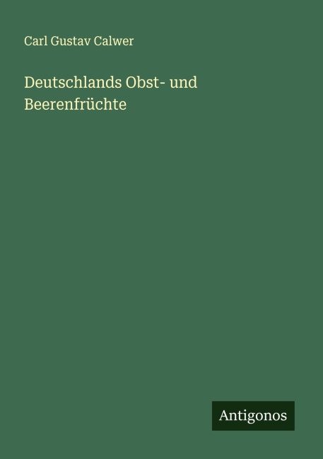 Deutschlands Obst- und Beerenfrüchte - Carl Gustav Calwer