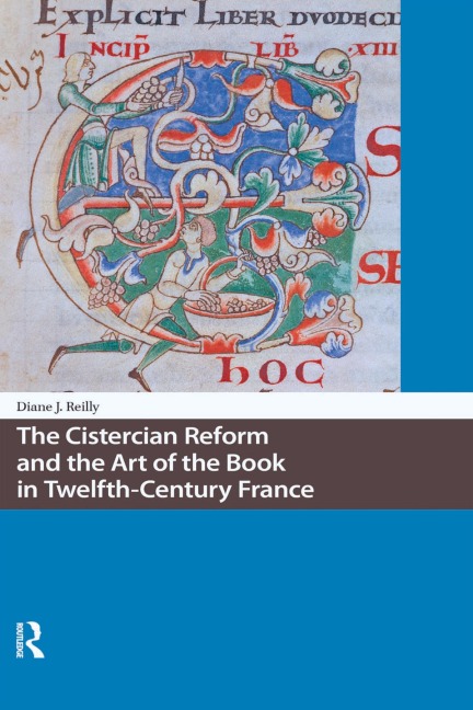 The Cistercian Reform and the Art of the Book in Twelfth-Century France - Diane Reilly