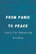 From Panic To Peace: Tools For Relieving Anxiety - Hingston Timothy James