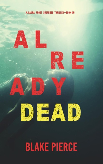 Already Dead (A Laura Frost FBI Suspense Thriller-Book 5) - Blake Pierce