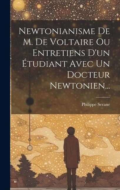 Newtonianisme De M. De Voltaire Ou Entretiens D'un Étudiant Avec Un Docteur Newtonien... - Philippe Serane