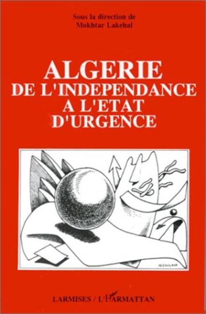 Algérie, de l'indépendance à l'état d'urgence - Lakehal