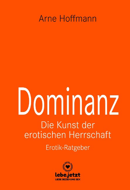 Dominanz - Die Kunst der erotischen Herrschaft | Erotischer Ratgeber - Arne Hoffmann