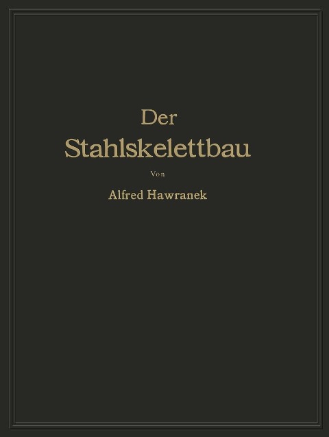 Der Stahlskelettbau mit Berücksichtigung der Hoch- und Turmhäuser - Alfred Hawranek