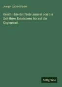 Cover-Bild zum Titel 'Geschichte der Freimaurerei von der Zeit ihres Entstehens bis auf die Gegenwart' von 'Joseph Gabriel Findel'
