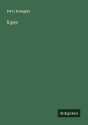 Cover-Bild zum Titel 'Älpler' von 'Peter Rosegger'