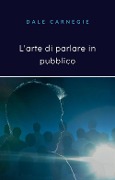 L' arte di parlare in pubblico - Dale Carnegie