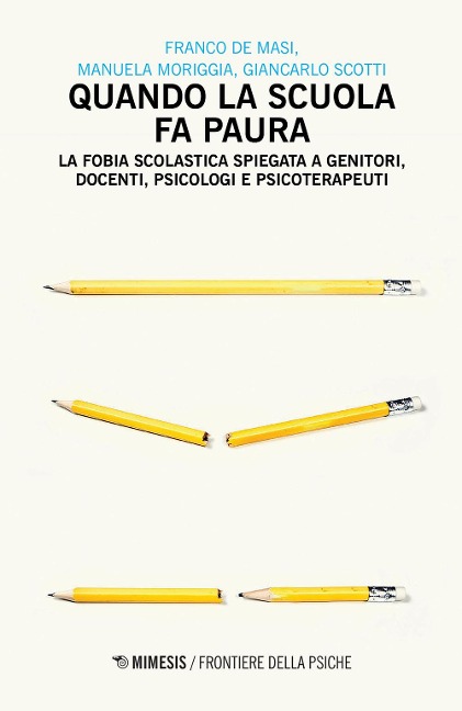 Quando la scuola fa paura. La fobia scolastica spiegata a genitori, docenti, psicologi e psicoterapeuti - Franco De Masi, Manuela Moriggia, Giancarlo Scotti