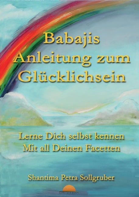 Babajis Anleitung zum Glücklichsein - Shantima Petra Sollgruber