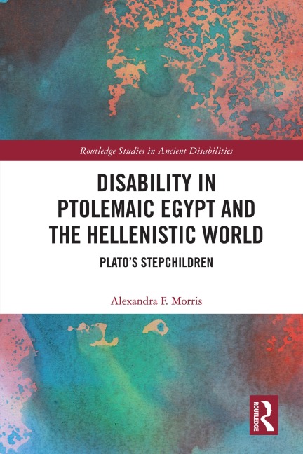Disability in Ptolemaic Egypt and the Hellenistic World - Alexandra F. Morris
