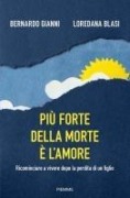 Cover-Bild zum Titel 'Più forte della morte è l'amore. Ricominciare a vivere dopo la perdita di un figlio' von 'Bernardo Gianni, Loredana Blasi'