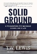 Cover-Bild zum Titel 'Solid Ground: A Foundation for Winning in Work and in Life' von 'T. W. Lewis'