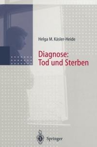 Diagnose: Tod und Sterben - Helga Käsler-Heide