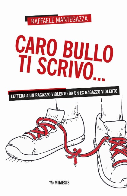 Caro bullo ti scrivo... Lettera a un ragazzo violento da un ex ragazzo violento - Raffaele Mantegazza