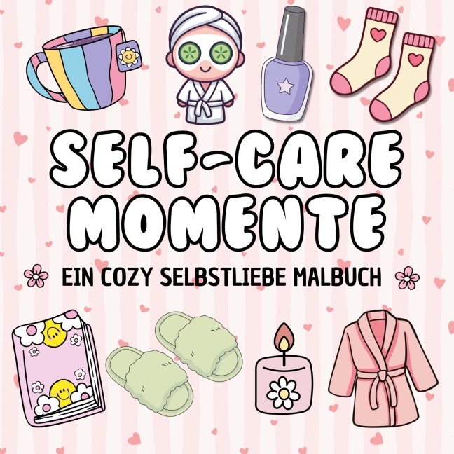 Cozy Malbuch Self-Care Momente Entspannender Stressabbau für Frauen und Jugendliche - Millie Meik