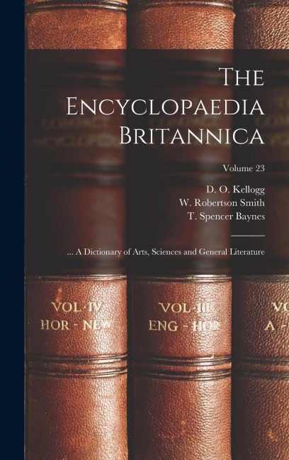 The Encyclopaedia Britannica; ... A Dictionary of Arts, Sciences and General Literature; Volume 23 - 