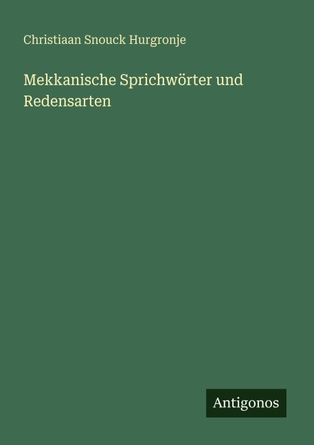 Mekkanische Sprichwörter und Redensarten - Christiaan Snouck Hurgronje