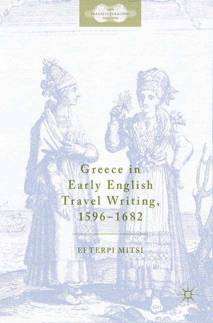 Greece in Early English Travel Writing, 1596-1682 - Efterpi Mitsi