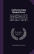 Cover-Bild zum Titel 'California Game Marked Down: Scenic Mountain Woodland Coverts, and Tide-Marsh Resorts for Game, Lakes and Streams for Trout, and the Generous Pacif' von ''
