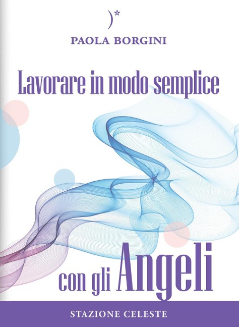Lavorare in modo semplice con gli angeli - Paola Borgini