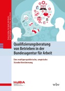 Cover-Bild zum Titel 'Qualifizierungsberatung von Betrieben in der Bundesagentur für Arbeit' von 'Thomas Freiling, Tim Stanik, Ruth Moritz, Bernd Käpplinger, Martin Reuter'