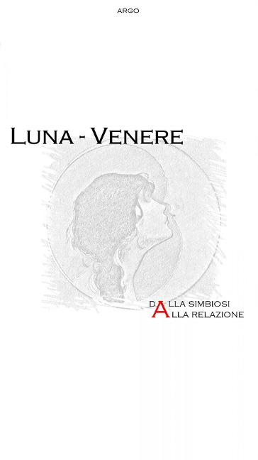 Luna - Venere. Dalla simbiosi alla relazione - Argo