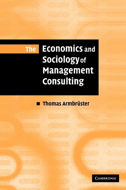 The Economics and Sociology of Management Consulting - Thomas Armbruster