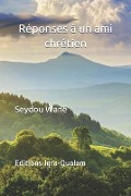 Cover-Bild zum Titel 'Réponses à un ami chrétien: Qu'apporte de nouveau le Coran par rapport à la Bible' von 'Seydou Wane'