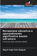 Ricreazione educativa e apprendimento significativo basato sull'amore - Miguel Angel Soto Delgado